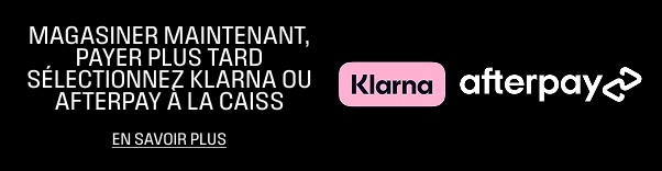 MAGASINER MAINTENANT, PAYER PLUS TARD SÉLECTIONNEZ KLARNA OU AFTERPAY À LA CAISS  EN SAVOIR PLUS