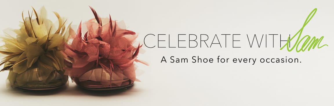 celebrate with sam. a sam shoe for every occasion